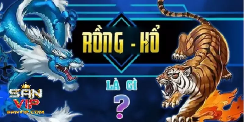 Giới thiệu chung về game bài Rồng Hổ