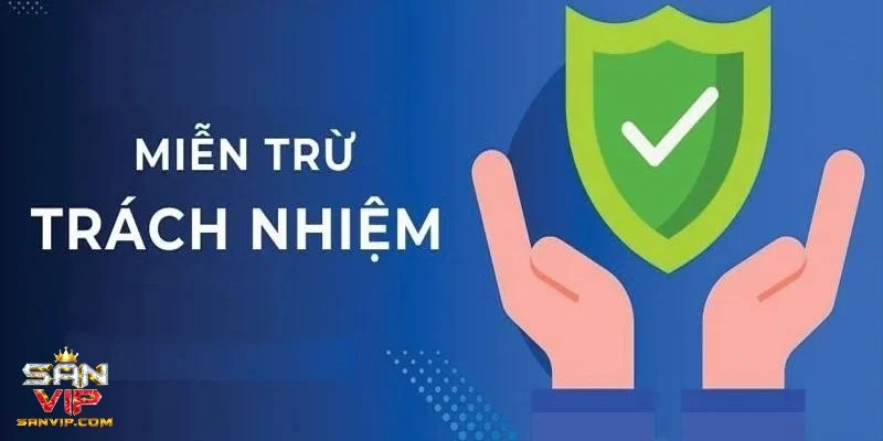 Lý do khiến điều khoản miễn trừ trách nhiệm là cần thiết