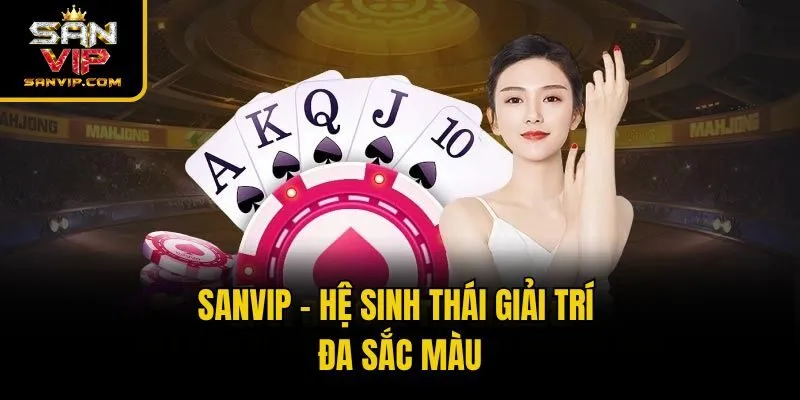 Sanvip - hệ sinh thái giải trí đa sắc màu